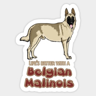 Lifes better with a Belgian Malinois! Especially for Belgian Malinois Dog Lovers! Sticker